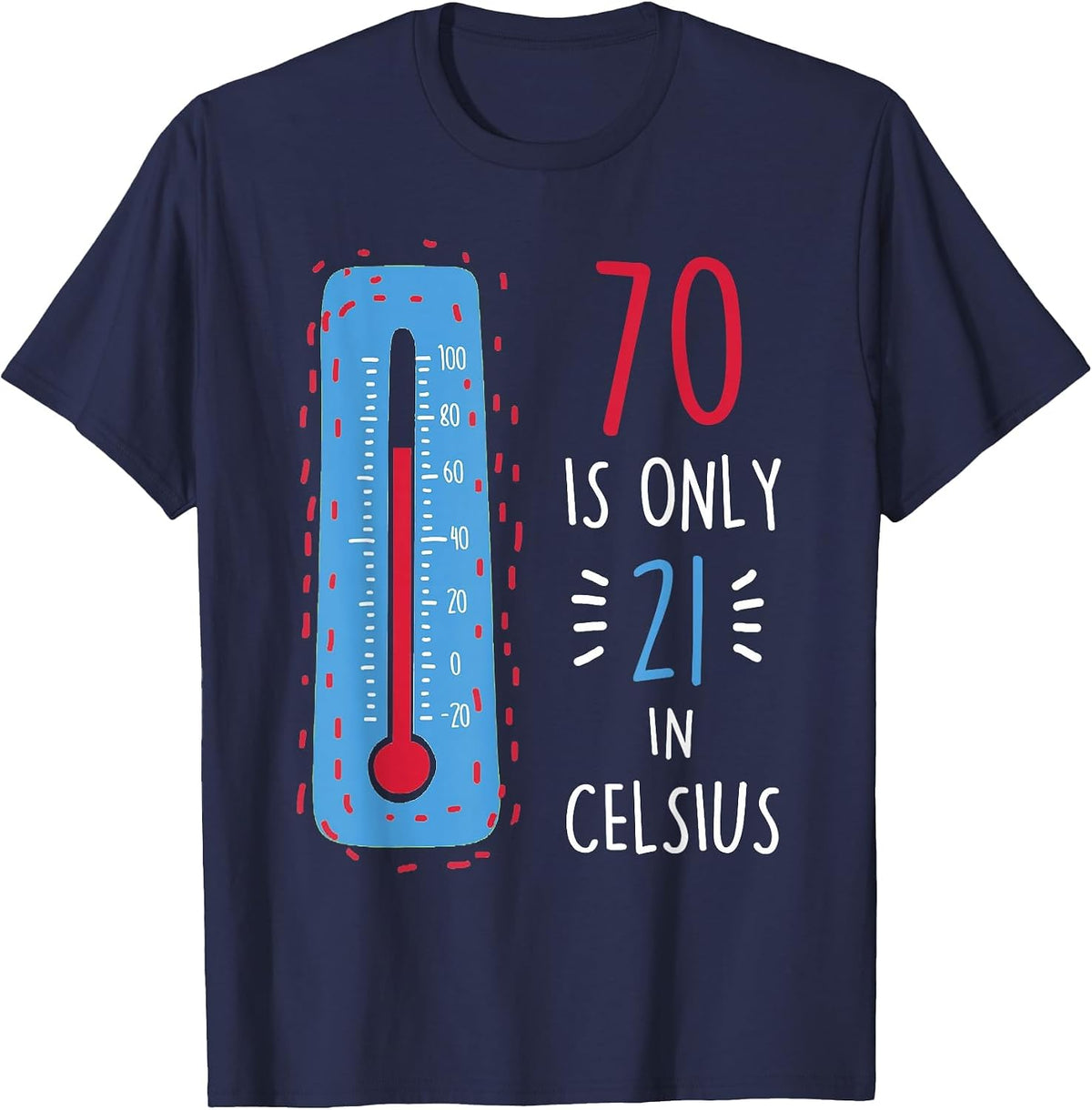 70th Birthday 70 is Only 21 in Celsius Funny Humor Joke Mens T-Shirt - Navy Blue
