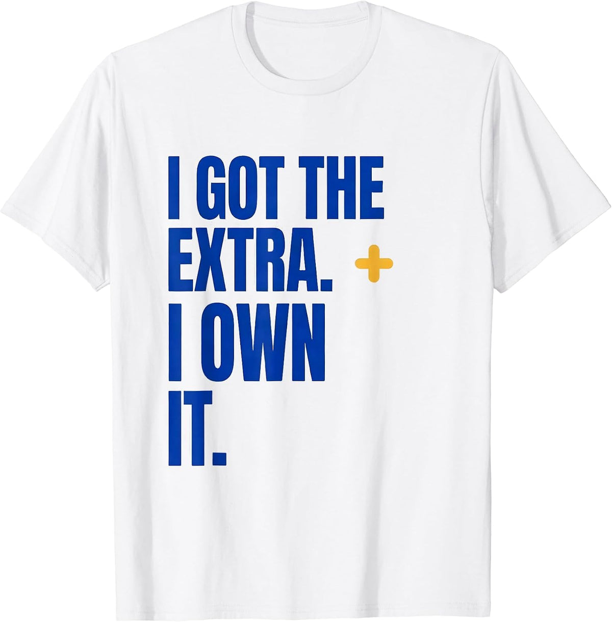 Men's I Got The Extra I Own It Down Syndrome Awareness Support T-Shirt - White