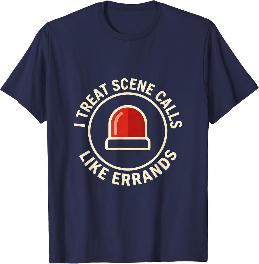 I Treat Scene Calls Like Errands Funny EMT Paramedic EMS T-Shirt - Navy Blue