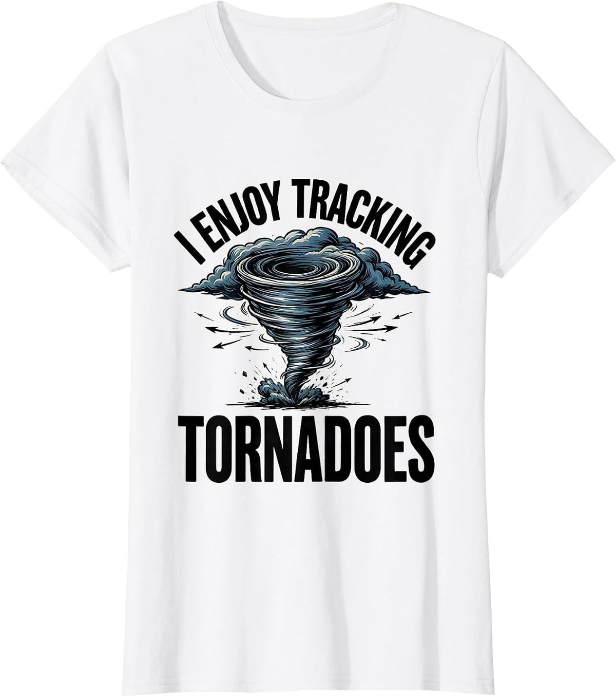 Women's I Enjoy Tracking Tornadoes Funny Storm Chaser Meteorology T-Shirt - White