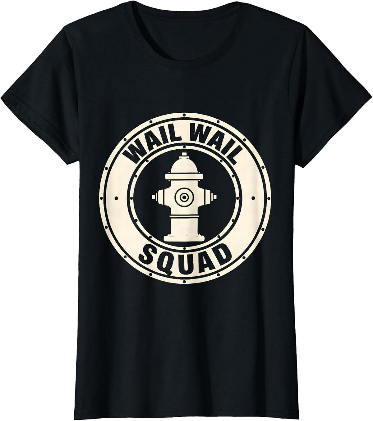 Wail Wail Squad Funny Firefighter Humor Badge Tribute T-Shirt - Black