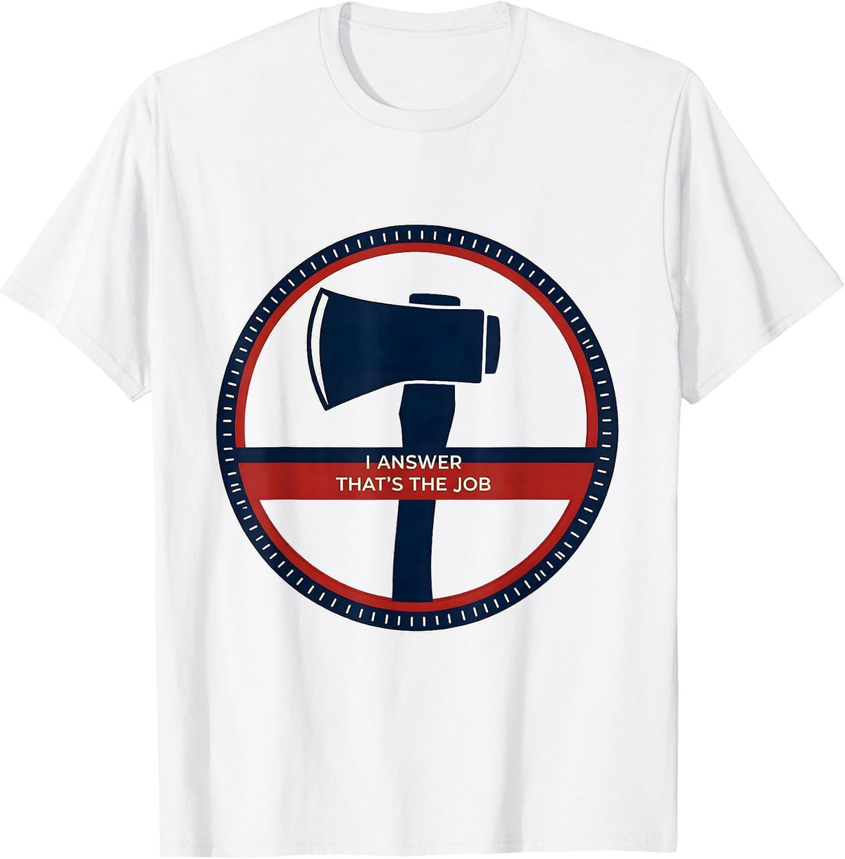 Men's I Answer That's The Job Funny Firefighter Occupation Humor T-Shirt - White