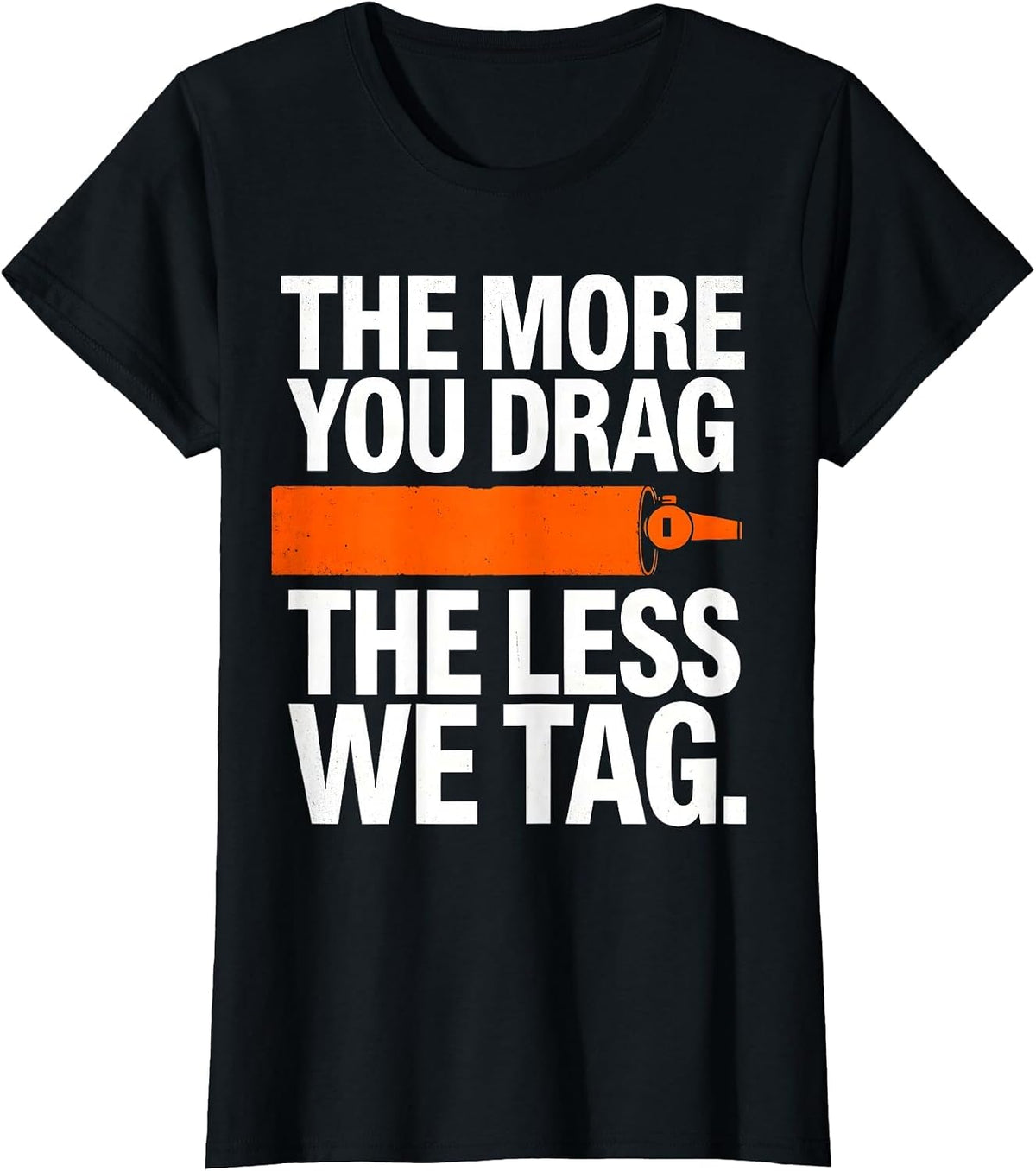 The More You Drag The Less We Tag Funny PE Teacher Gym Class T-Shirt - Black