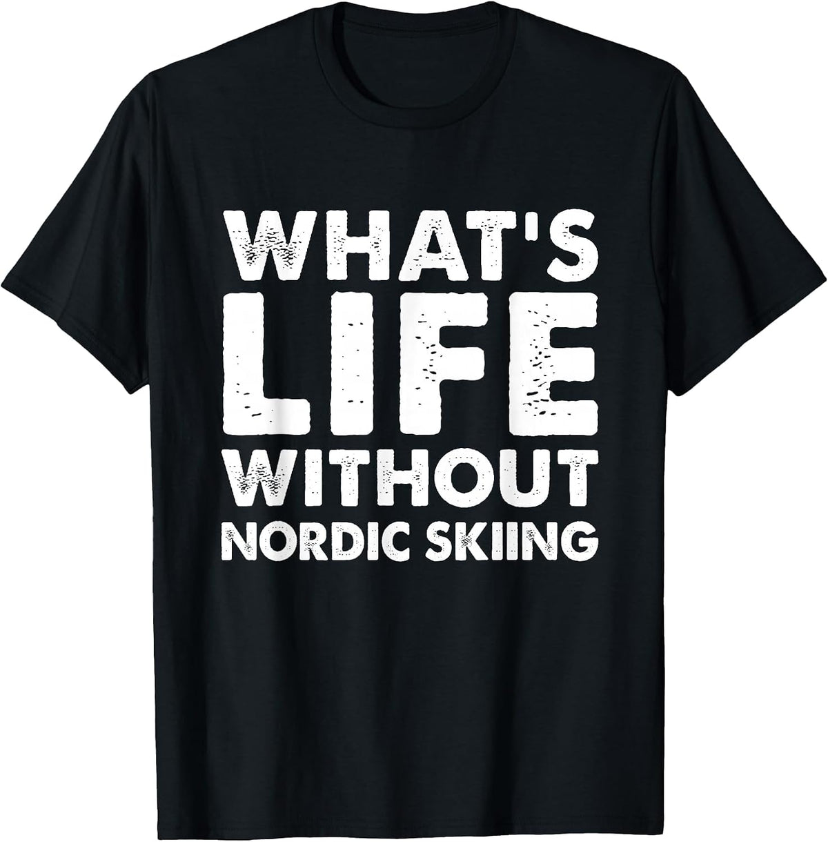 Whats Life Without Nordic Skiing Tee Funny Nordic Skiing T-Shirt - Black