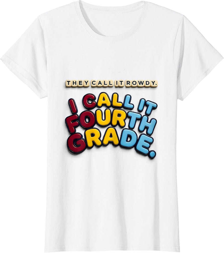 Women's They Call It Rowdy I Call It Fourth Grade Teacher Humor T-Shirt - White