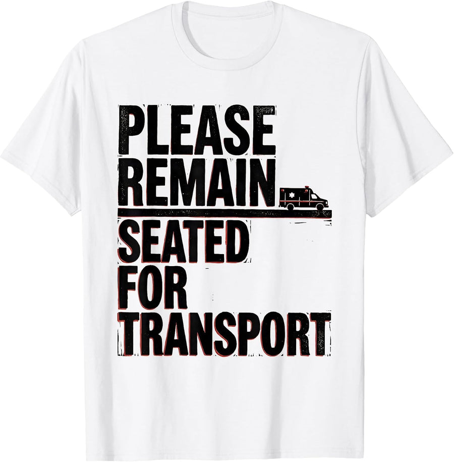Men's Please Remain Seated For Transport Funny Paramedic EMT EMS T-Shirt - White