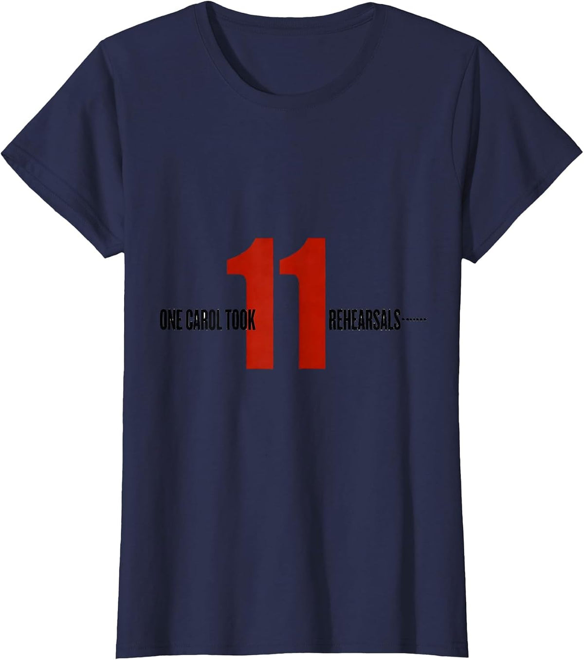 Women's One Carol Took Eleven Rehearsals Funny Music Teacher T-Shirt - Navy Blue