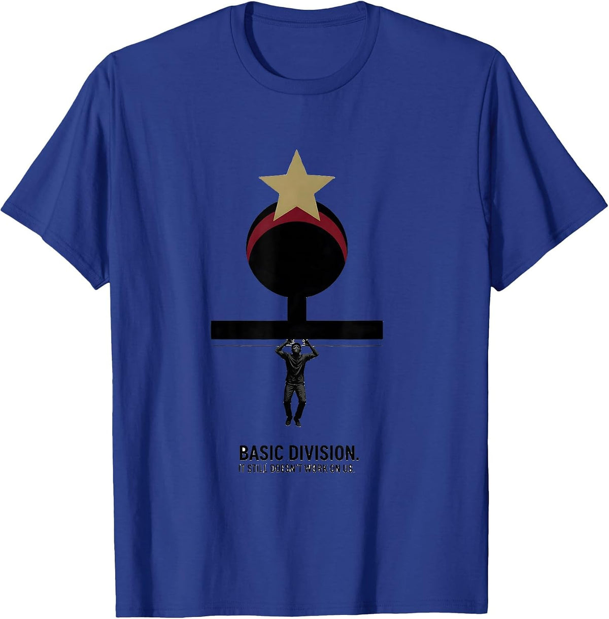 Basic Division It Still Doesn't Work On Us Antiracism T-Shirt - Royal Blue