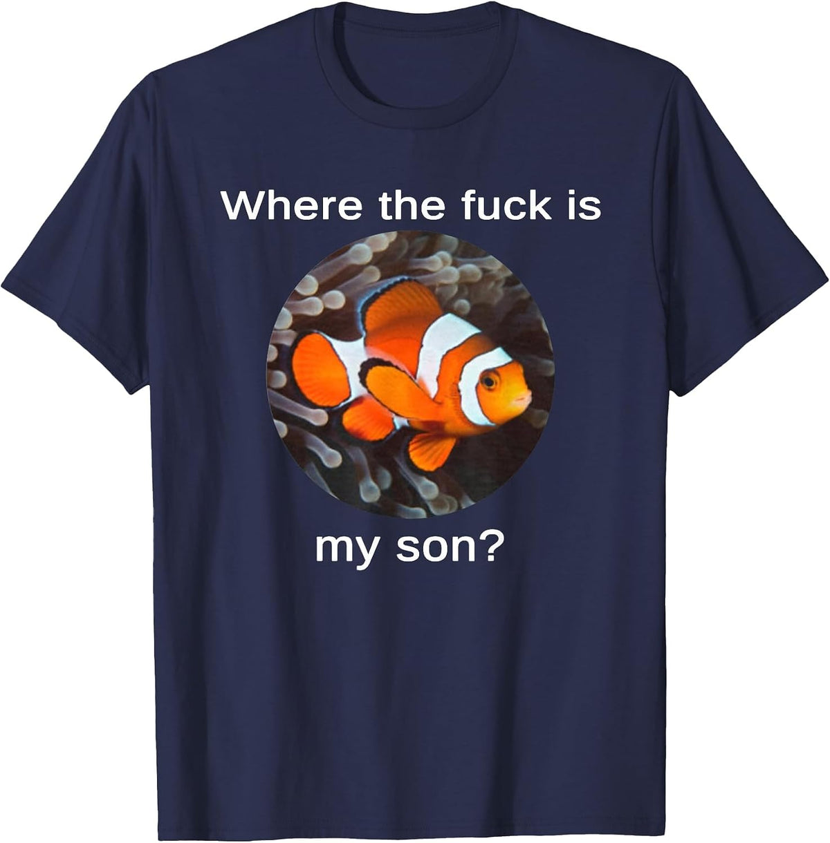 Where The Fuck is My Son, Funny Clownfish Meme T-Shirt - Navy Blue