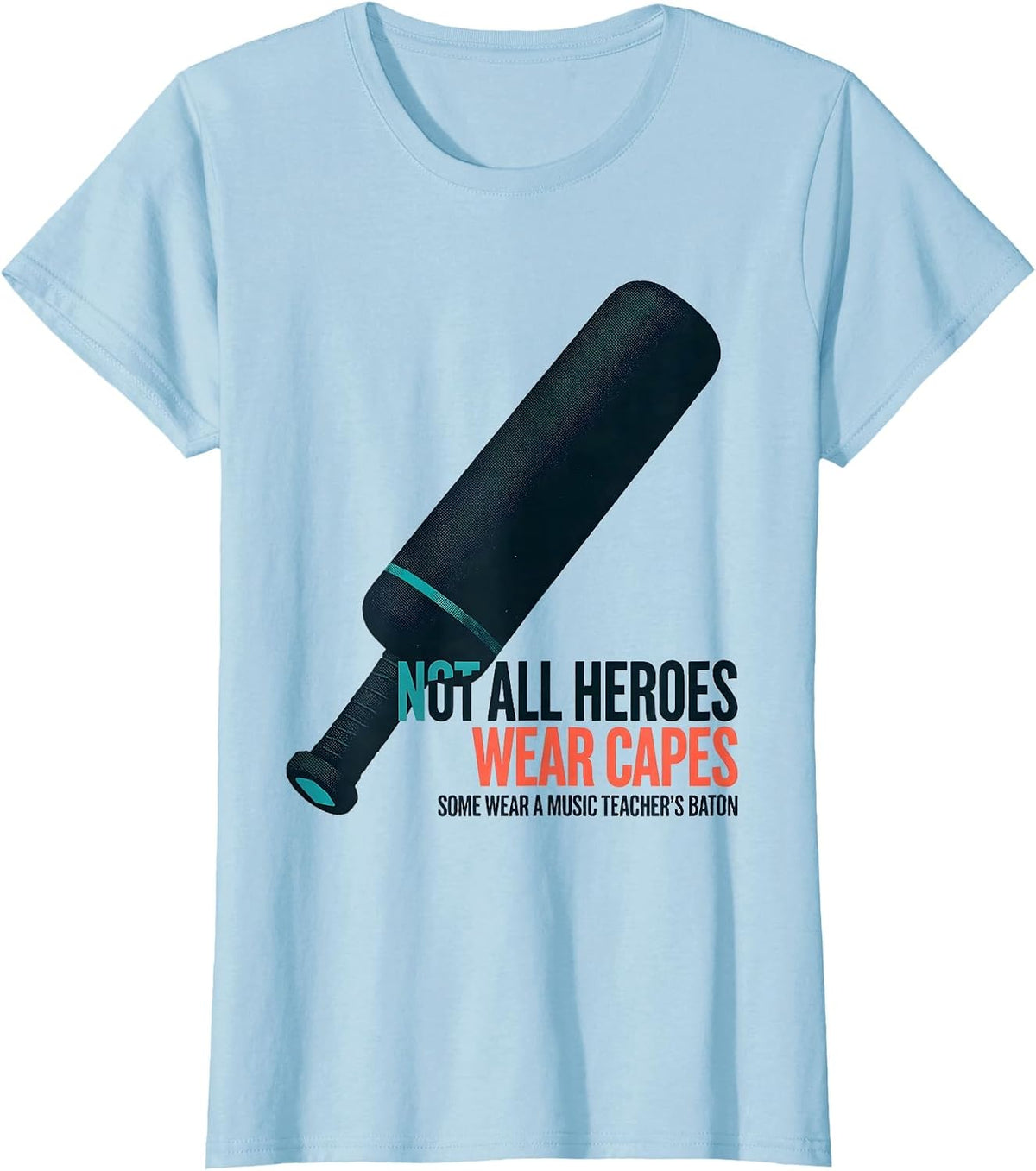 Women's Not All Heroes Wear Capes Some Wear A Music Teacher's Baton T-Shirt - Baby Blue