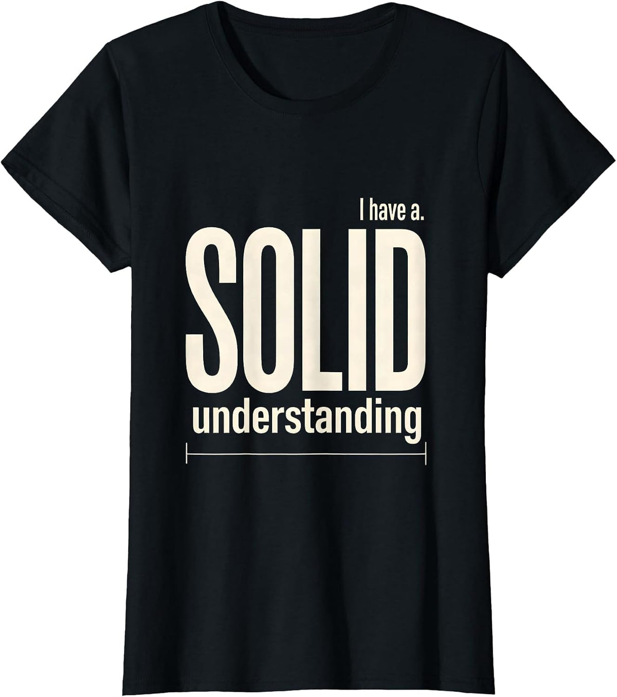 Women's I Have A Solid Understanding Funny Chemistry Pun Science T-Shirt - Black