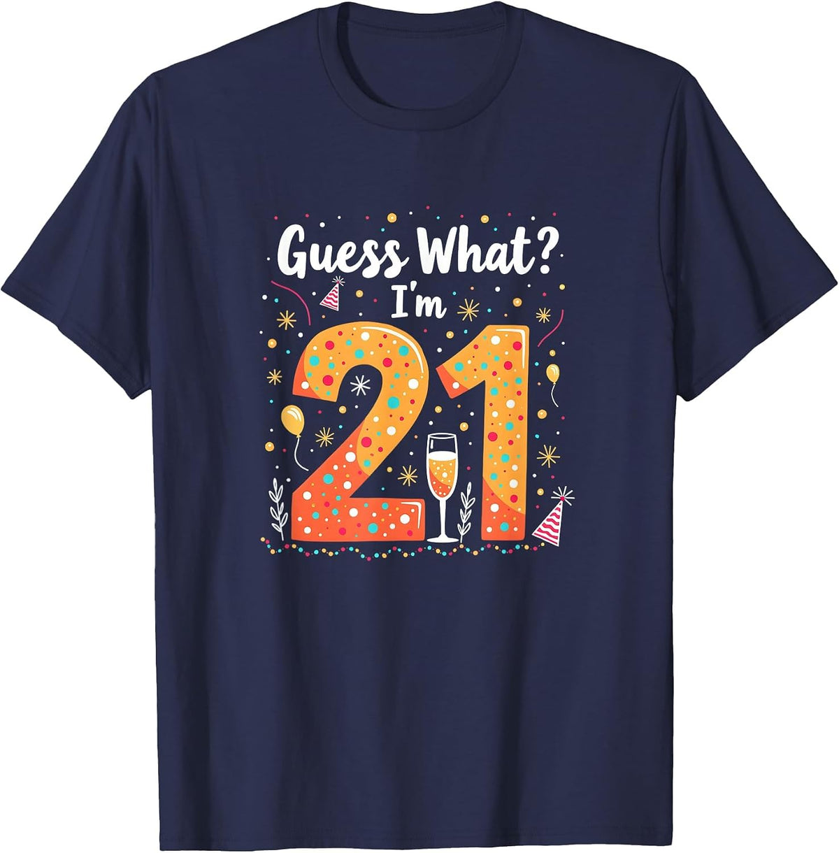 21st Birthday Gift - Guess What? I'm 21 Celebration T-Shirt - Navy Blue