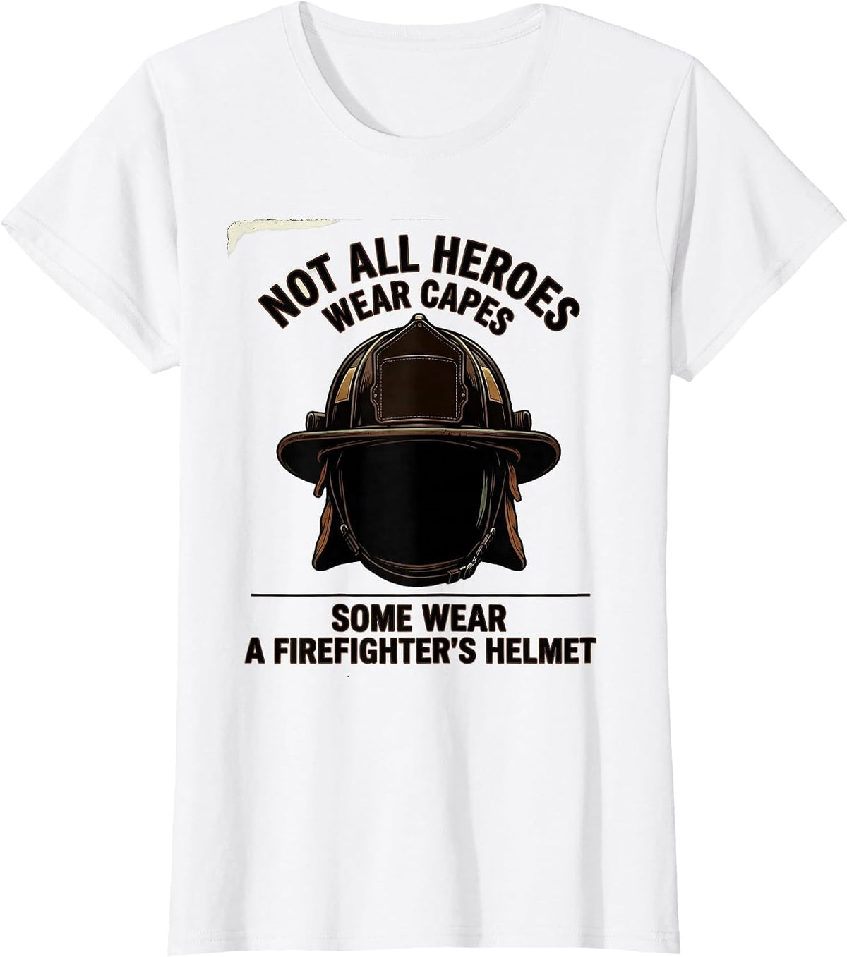 Women's Not All Heroes Wear Capes Some Wear A Firefighter's Helmet T-Shirt - White