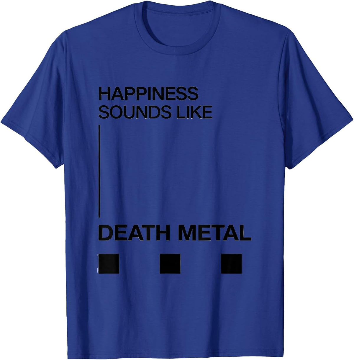 Happiness Sounds Like Death Metal Funny Metalhead Heavy T-Shirt - Royal Blue