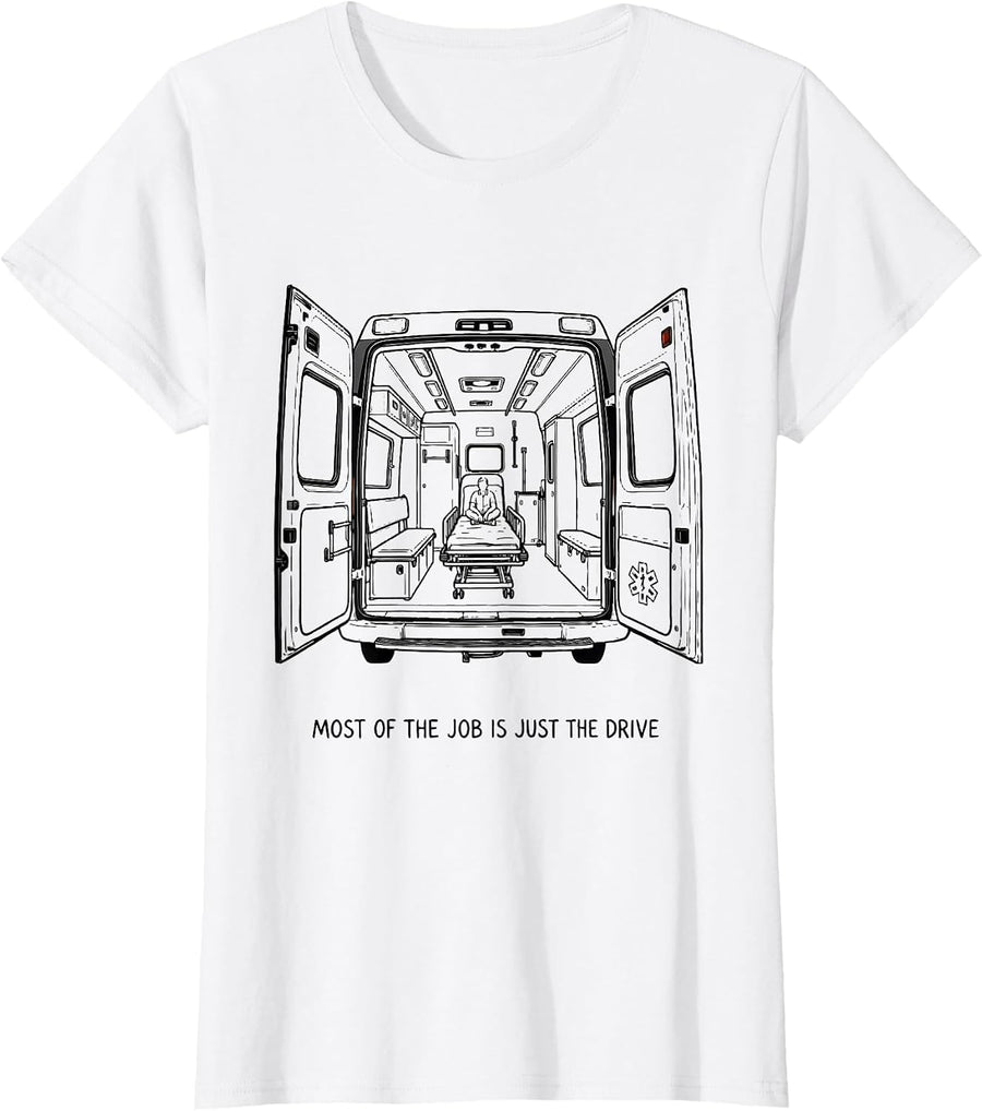 Women's Most Of The Job Is Just The Drive Funny EMT Paramedic EMS T-Shirt - White