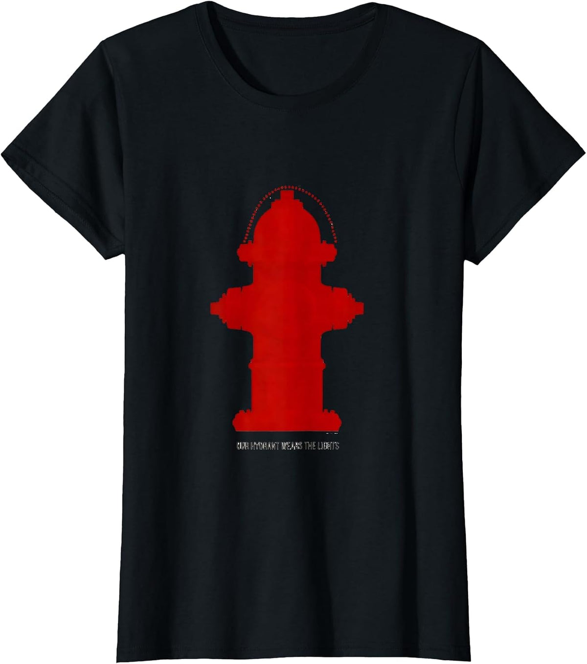 Women's Our Hydrant Wears The Lights Funny Firefighter Tribute Gift T-Shirt - Black