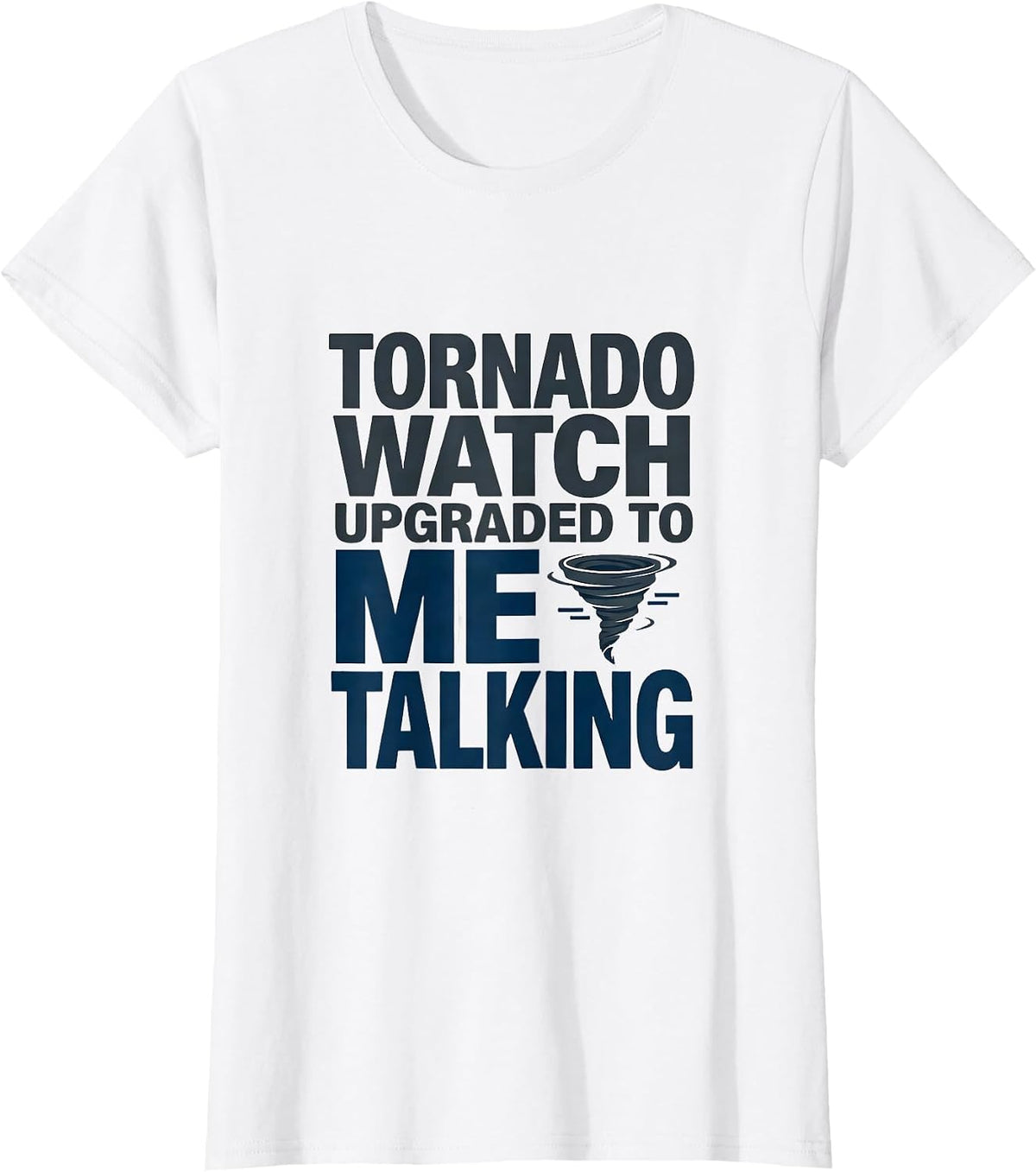 Women's Tornado Watch Upgraded To Me Talking Funny Meteorology T-Shirt - White