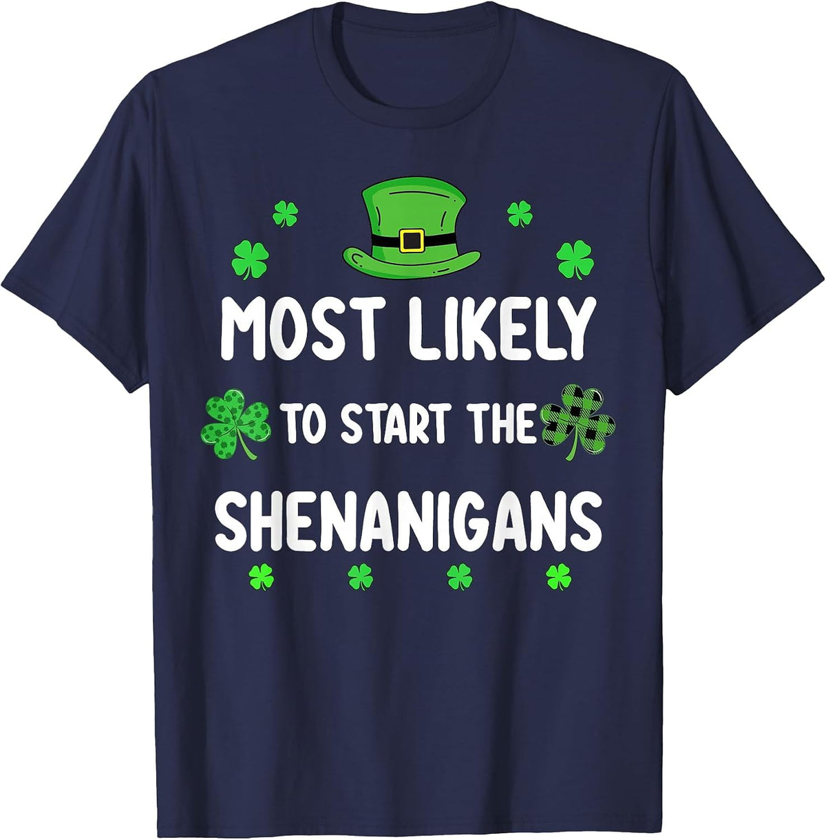 St Patricks Day Shamrock Most Likely to Start The Shenanigan T-Shirt - Navy Blue