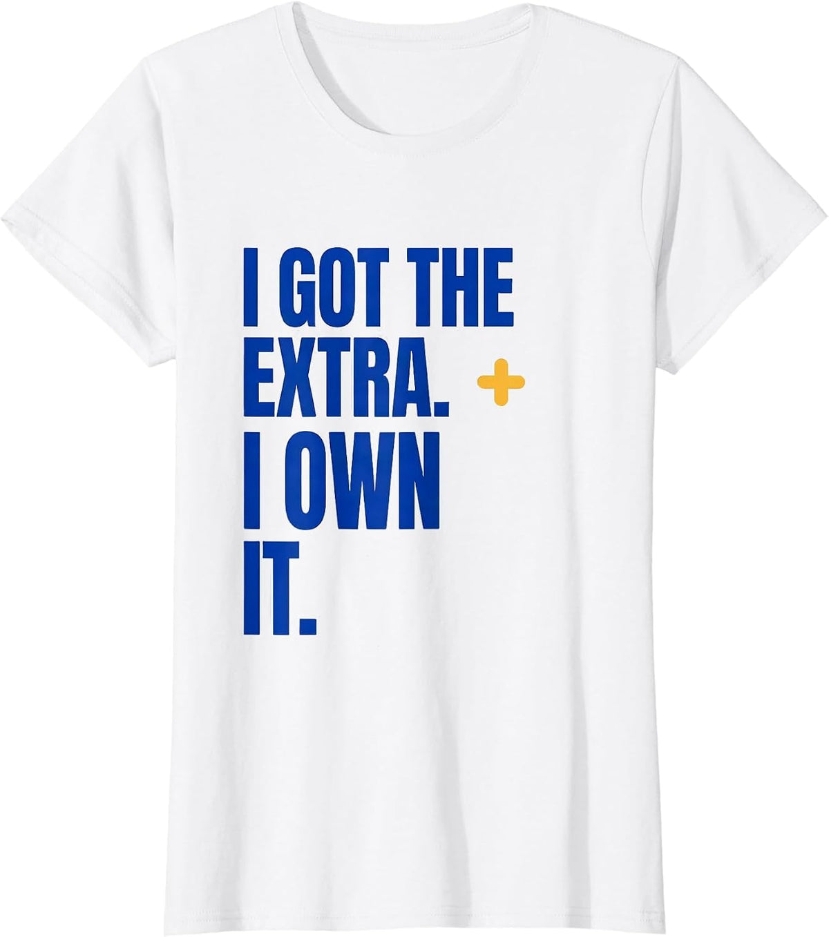 Women's I Got The Extra I Own It Down Syndrome Awareness Support T-Shirt - White