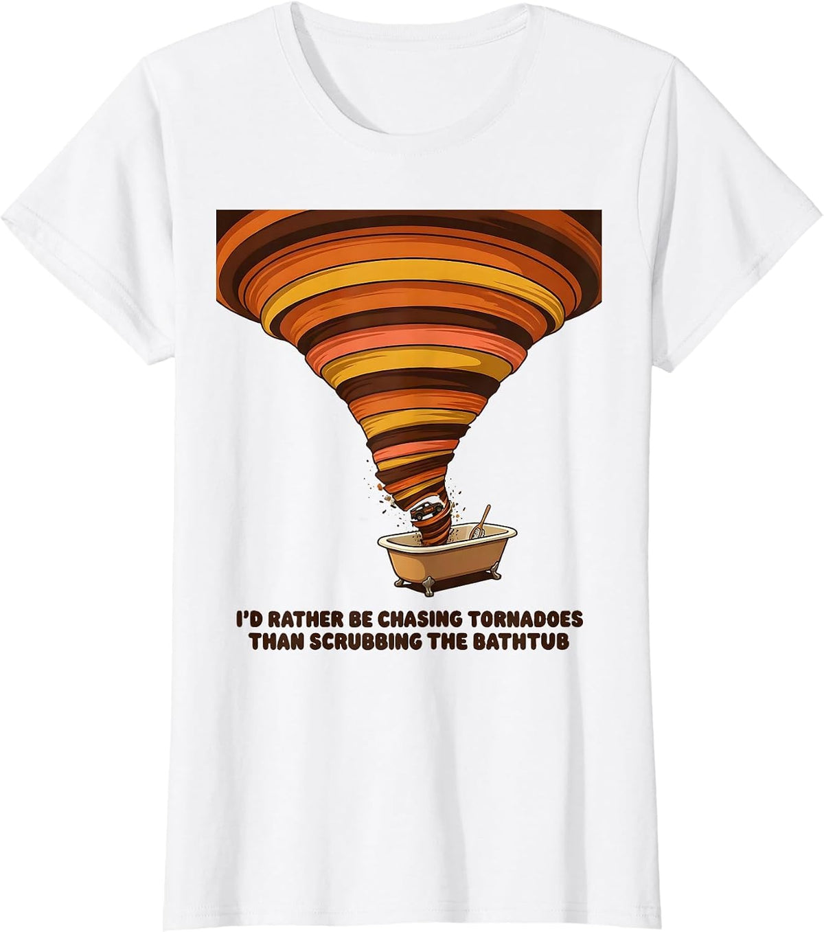 I'd Rather Be Chasing Tornadoes Than Scrubbing The Bathtub T-Shirt - White