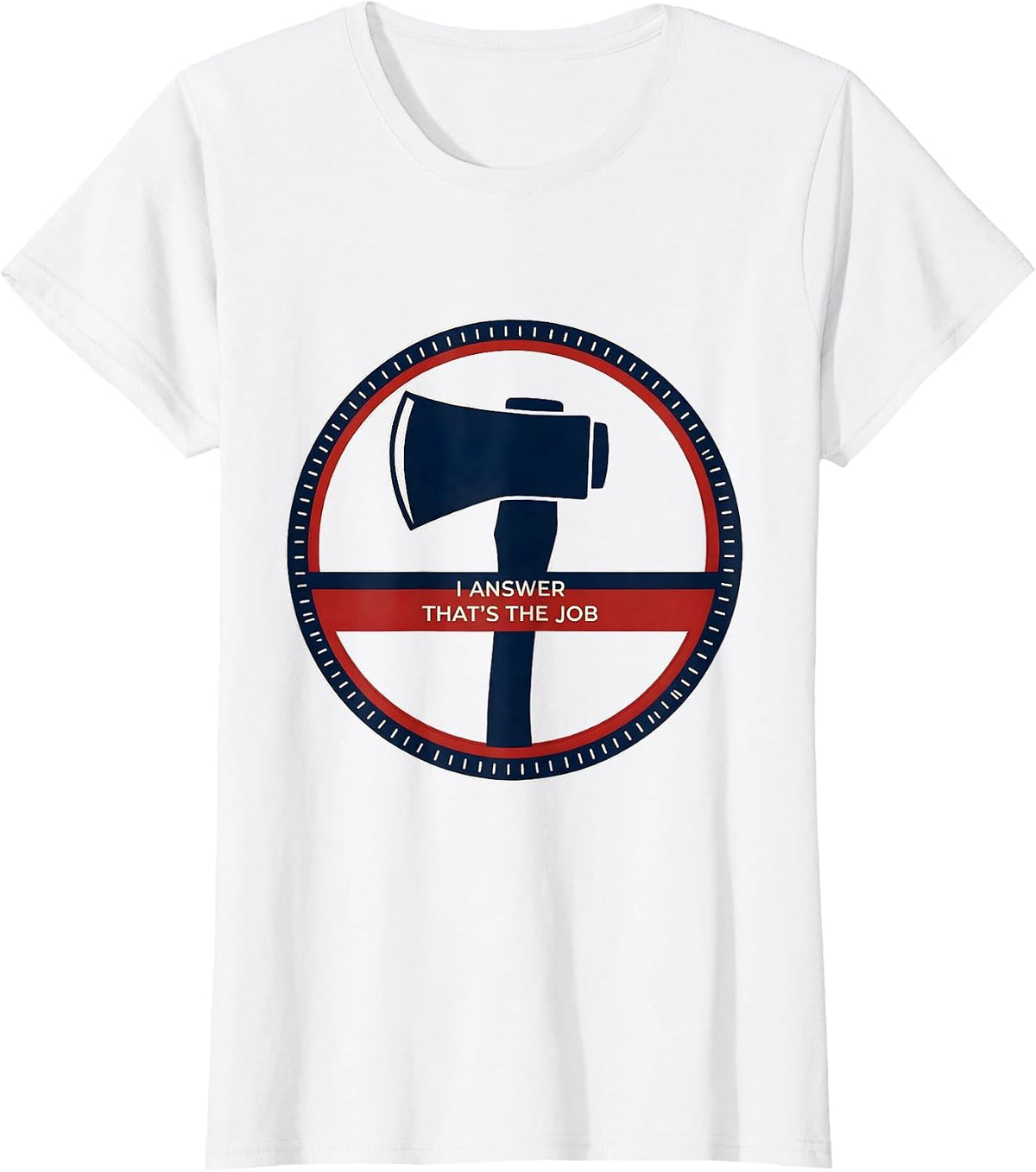 Women's I Answer That's The Job Funny Firefighter Occupation Humor T-Shirt - White