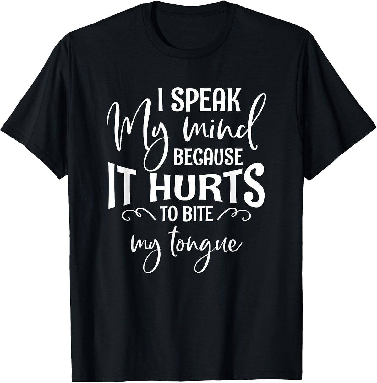 I Speak My Mind Because It Hurts to Bite My Tongue T-Shirt - Black