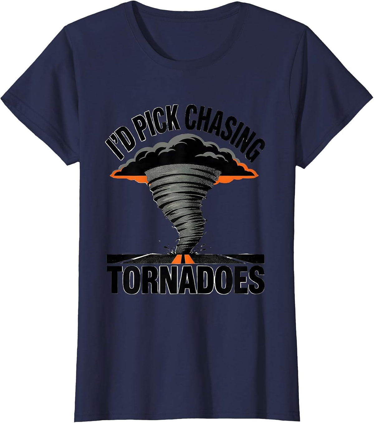 Women's I'd Pick Chasing Tornadoes Funny Storm Chaser Meteorology T-Shirt - Navy Blue