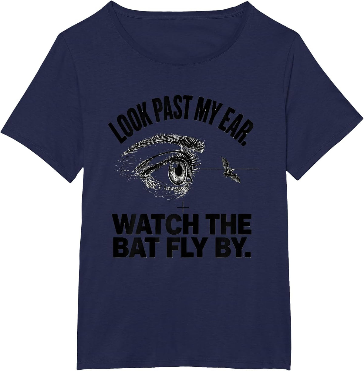 Women's Look Past My Ear. Watch The Bat Fly By. Funny Optometrist T-Shirt - Navy Blue