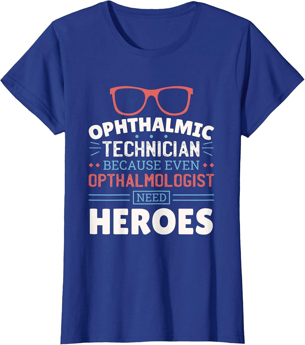 Ophthalmologist Need Heroes, Ophthalmology Ophthalmic Tech T-Shirt - Royal Blue