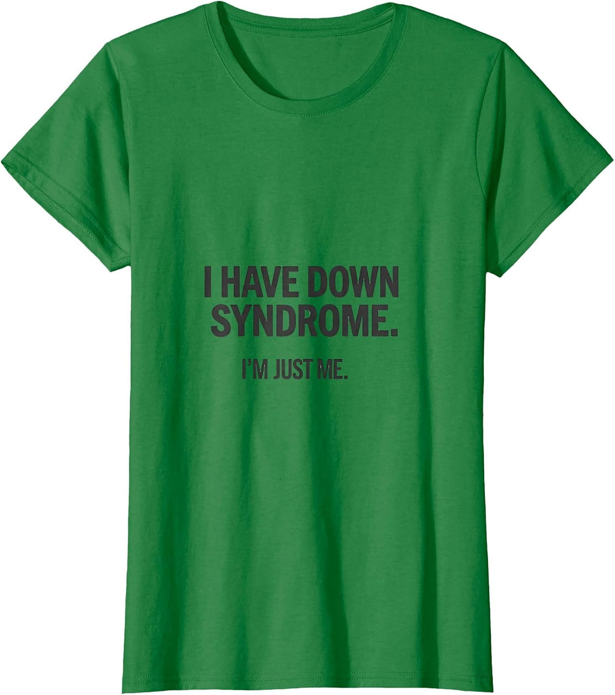 Women's I Have Down Syndrome I'm Just Me Awareness Family Support T-Shirt - Kelly Green
