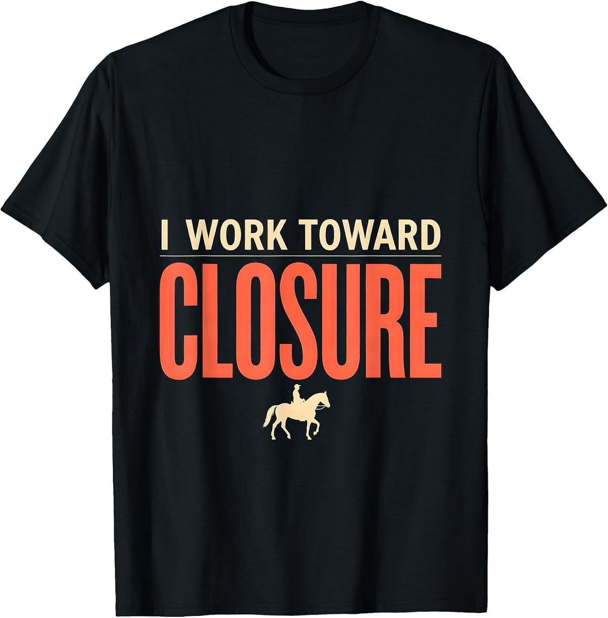 Men's I Work Toward Closure Funny Realtor Real Estate Agent Gift T-Shirt - Black