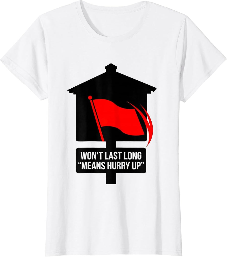 Women's Won't Last Long Means Hurry Up Funny Realtor Real Estate T-Shirt - White