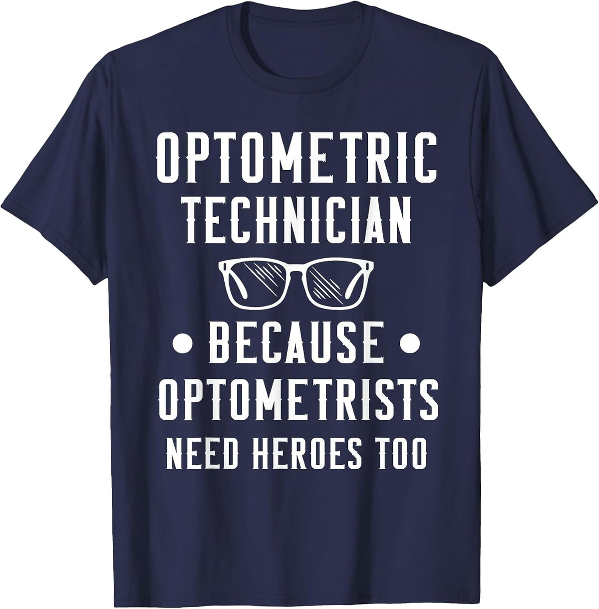 Optometric Technician - Optometrists Need Heroes T-Shirt - Navy Blue