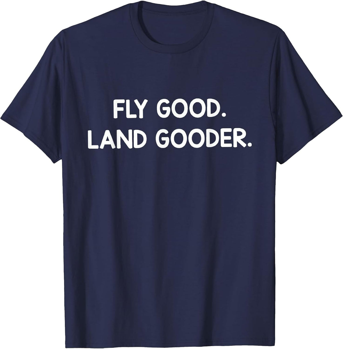 Pilot Life – Fly Good, Land Gooder T-Shirt - Navy Blue