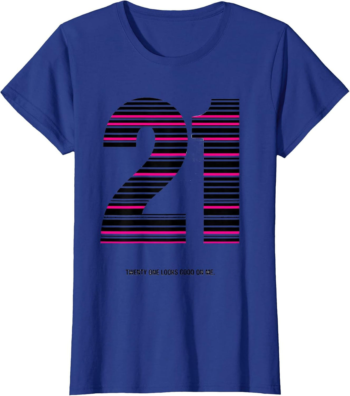 Women's Twenty One Looks Good On Me 21st Birthday Design T-Shirt - Royal Blue