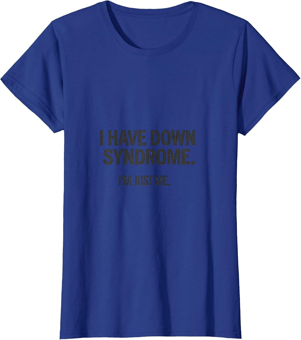 Women's I Have Down Syndrome I'm Just Me Awareness Family Support T-Shirt - Royal Blue