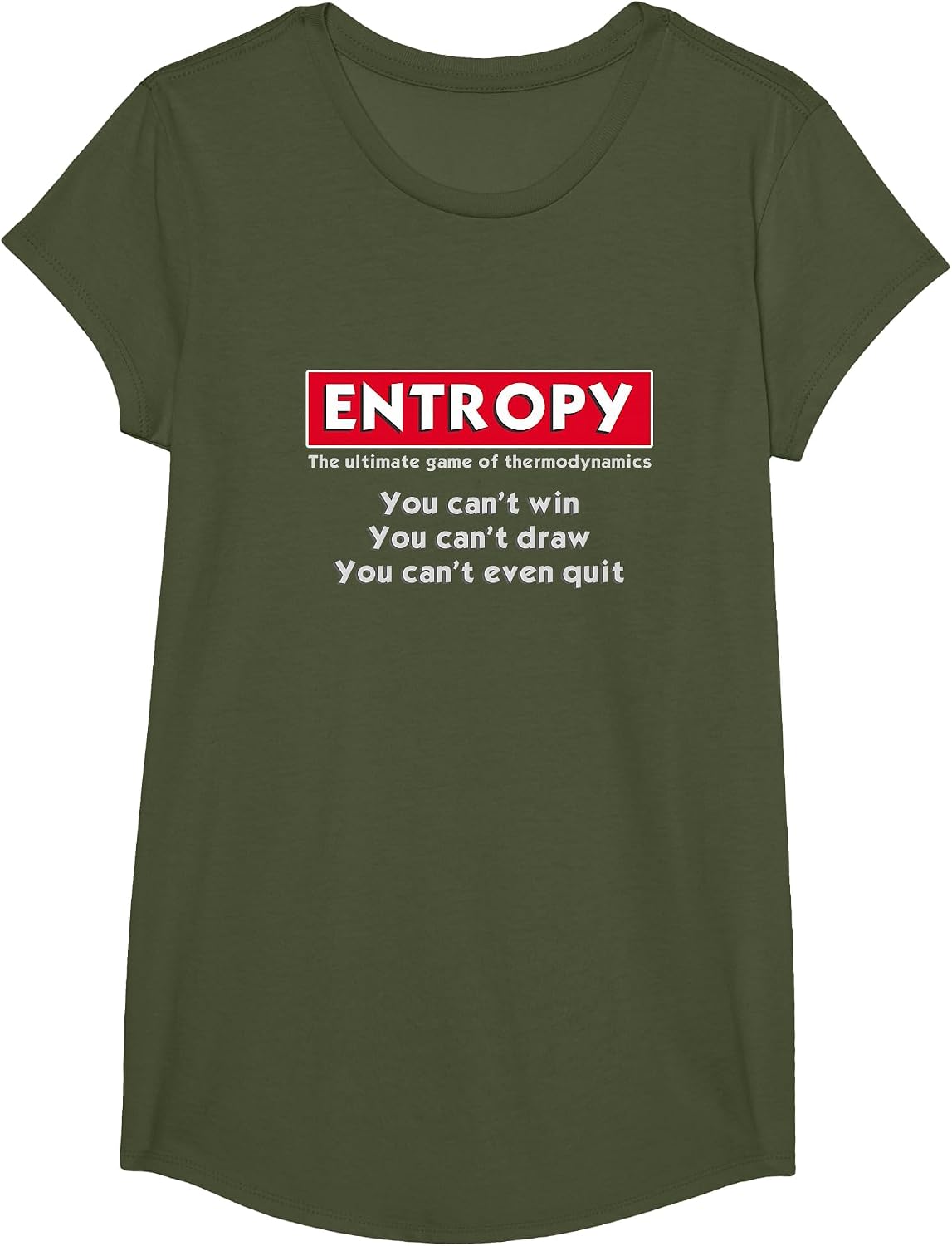 Entropy | Funny Physics Science Thermodynamics T-Shirt - Girls Olive Green