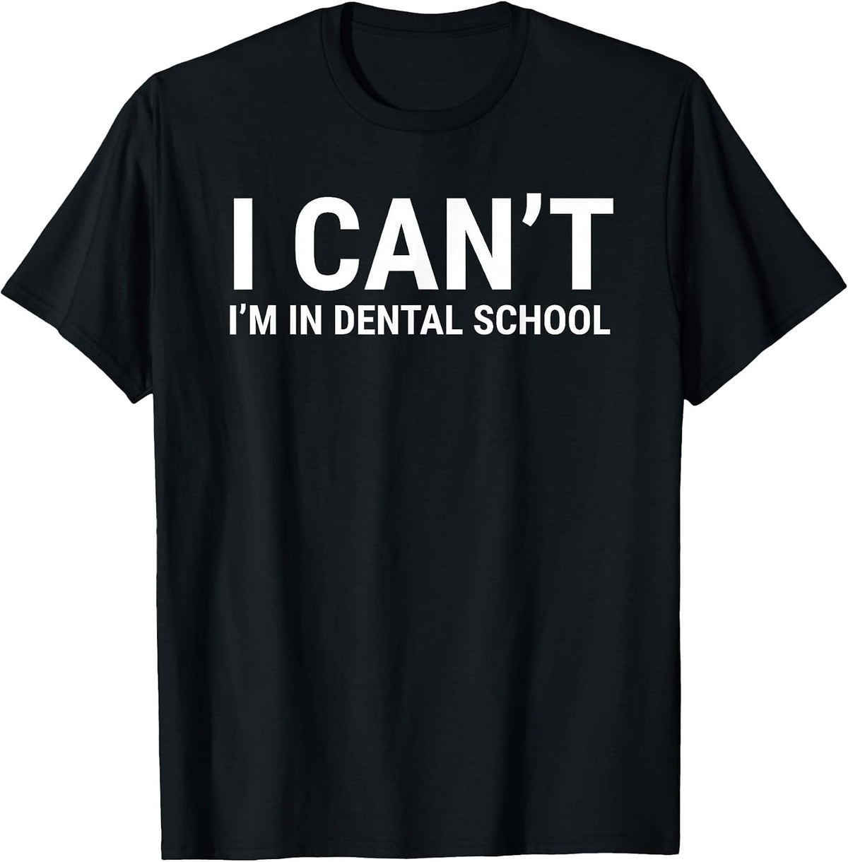 I Can't I'm in Dental School Funny Dentist Student T-Shirt - Black