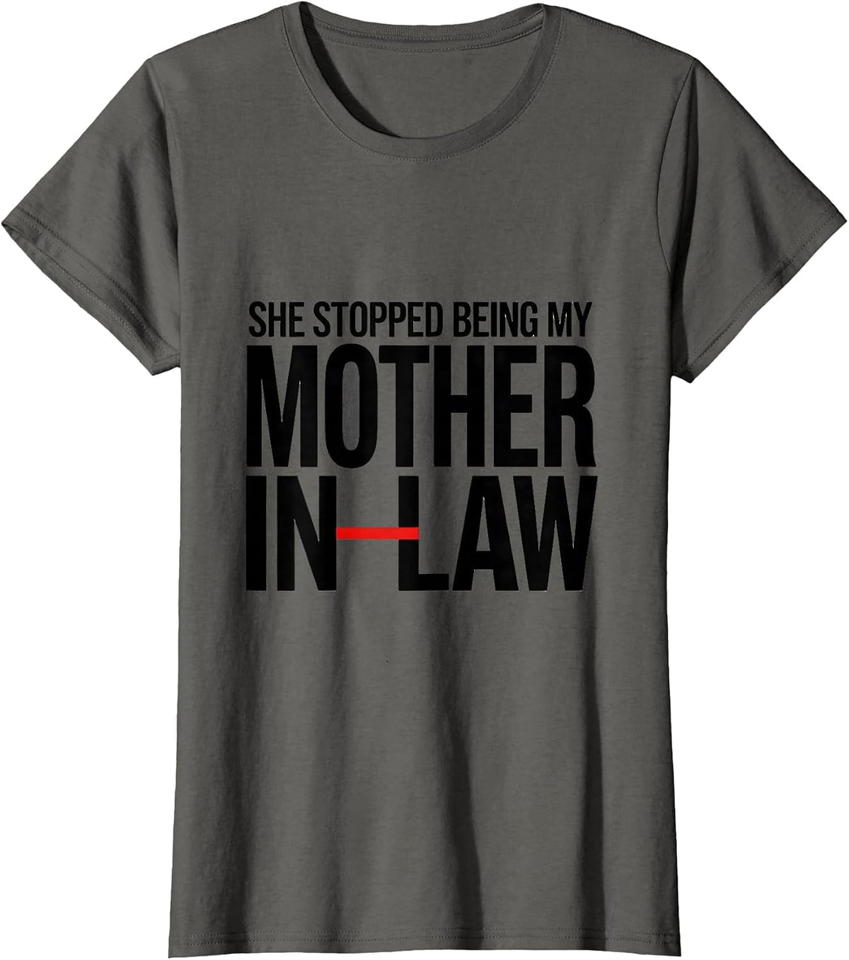 Women's She Stopped Being My Mother-In-Law Funny In-Law Gift T-Shirt - Asphalt Grey