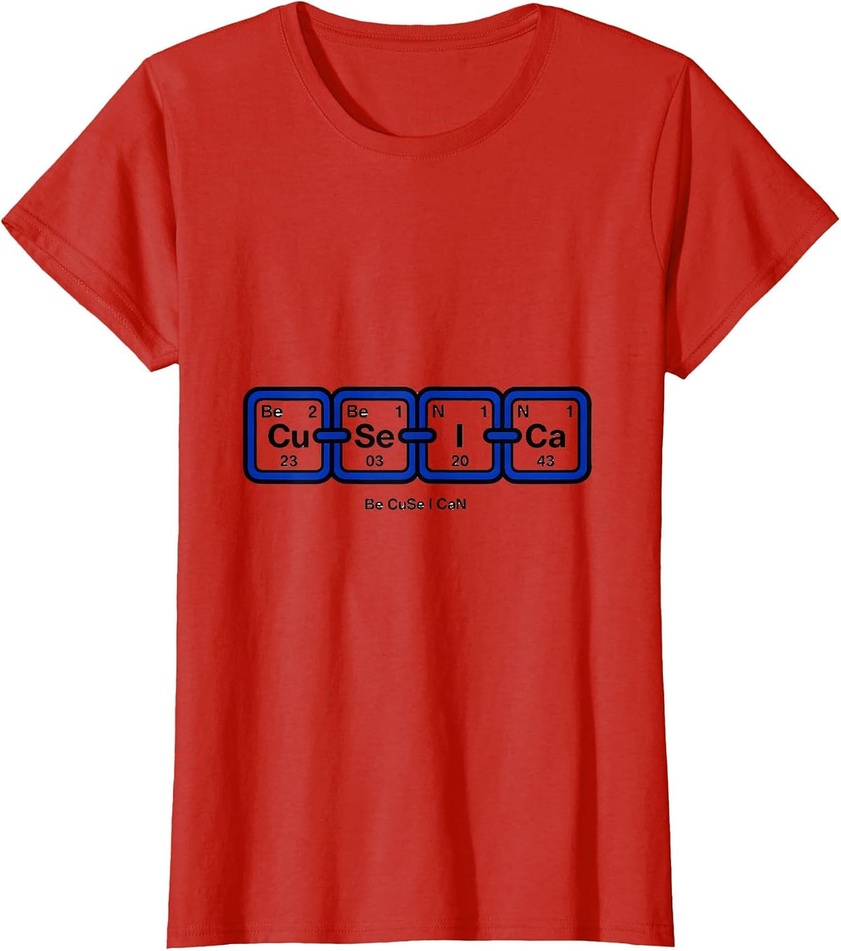 Be CuSe I CaN Funny Chemistry Teacher Science Humor T-Shirt - Red