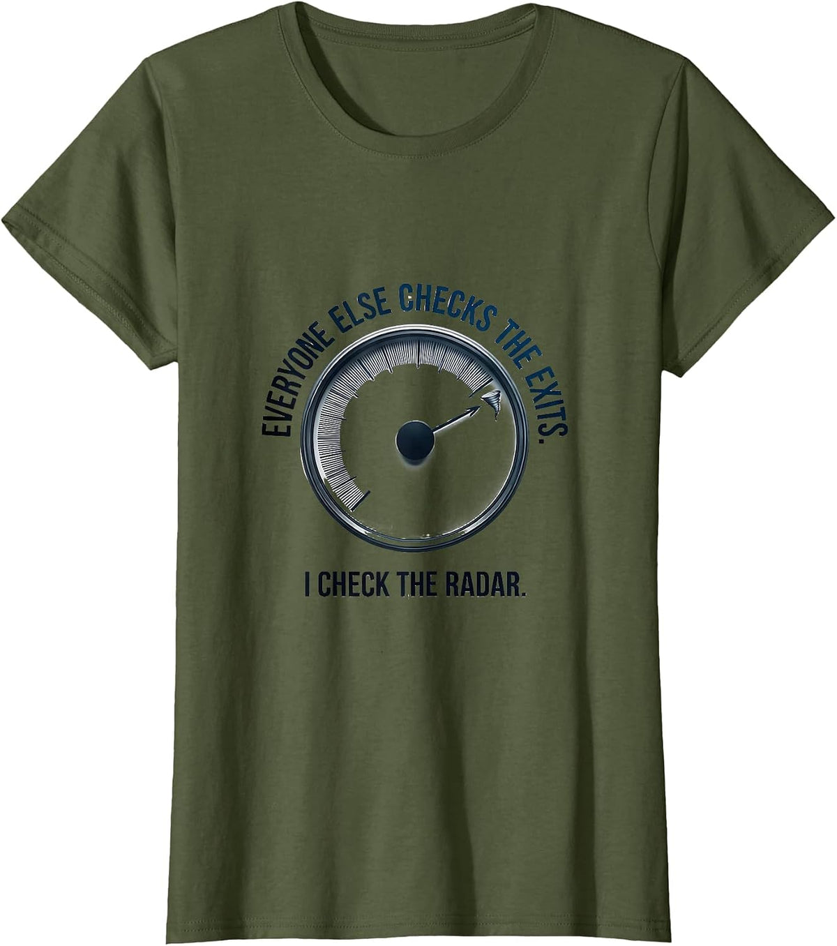 Women's Everyone Else Checks The Exits I Check The Radar Storm T-Shirt - Olive Green