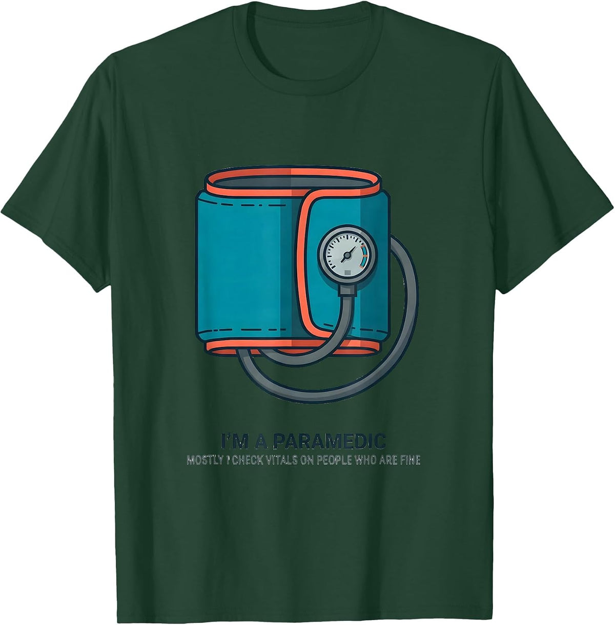 Im A Paramedic Mostly I Check Vitals On People Who Are Fine T-Shirt - Dark Green