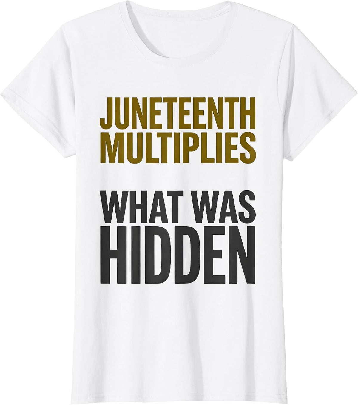 Women's Juneteenth Multiplies What Was Hidden Equality Greater T-Shirt - White
