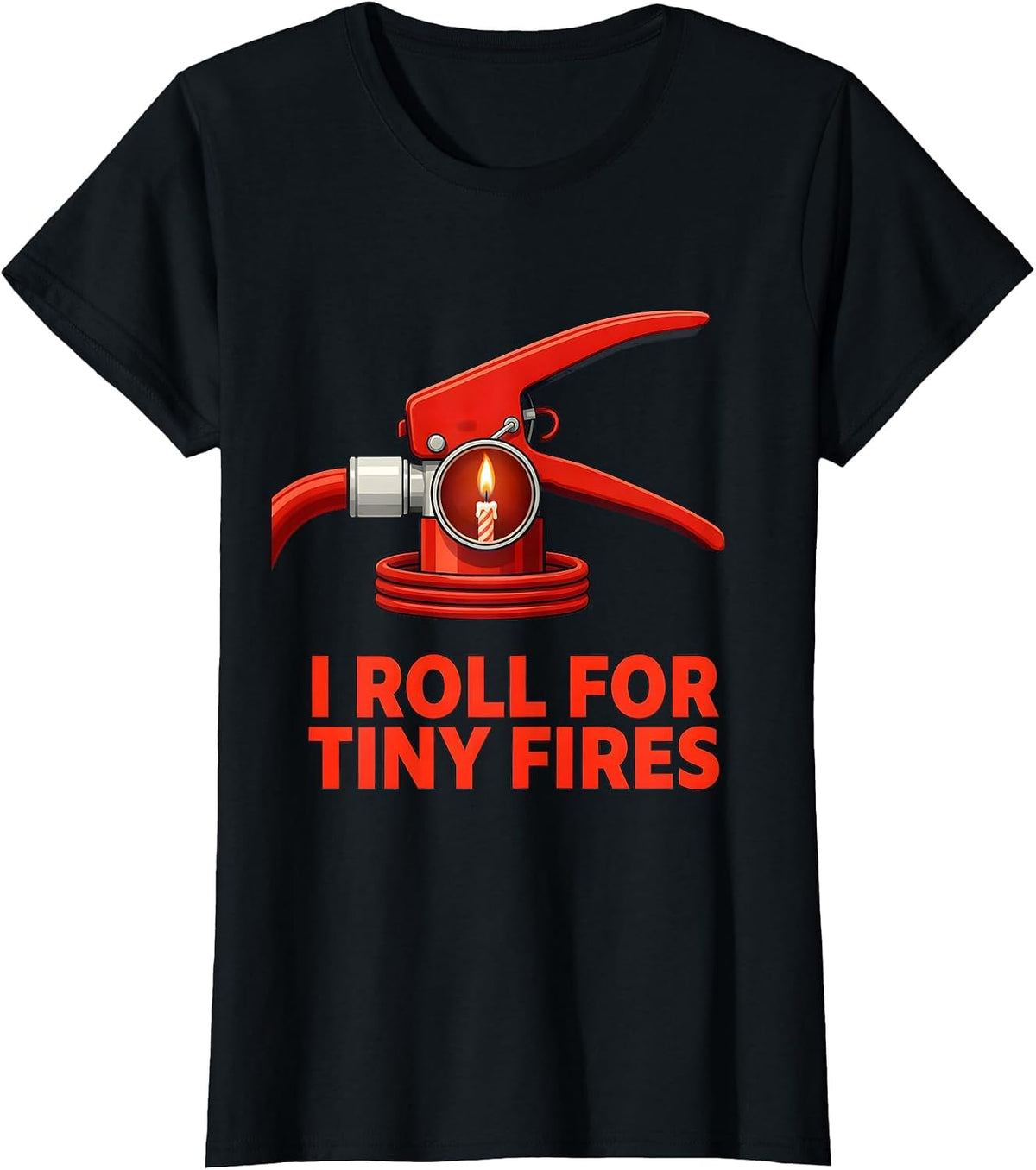 I Roll For Tiny Fires Funny Firefighter Occupation Humor T-Shirt - Black
