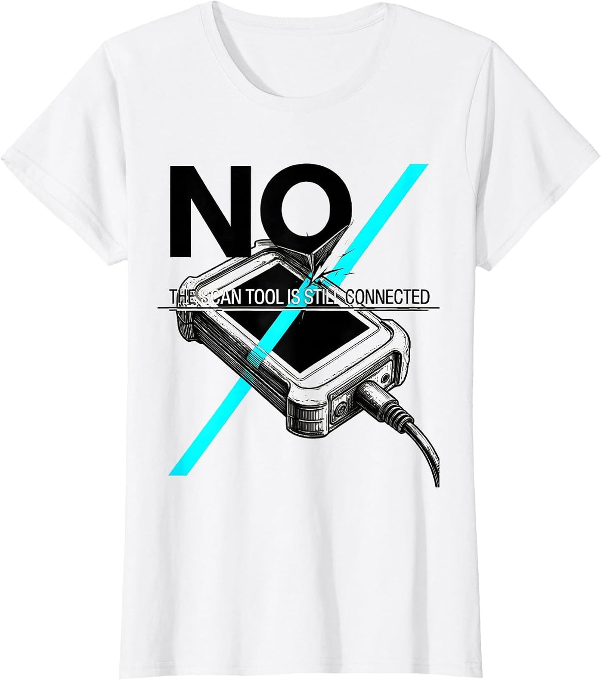 No The Scan Tool Is Still Connected Funny Mechanic Garage T-Shirt - White