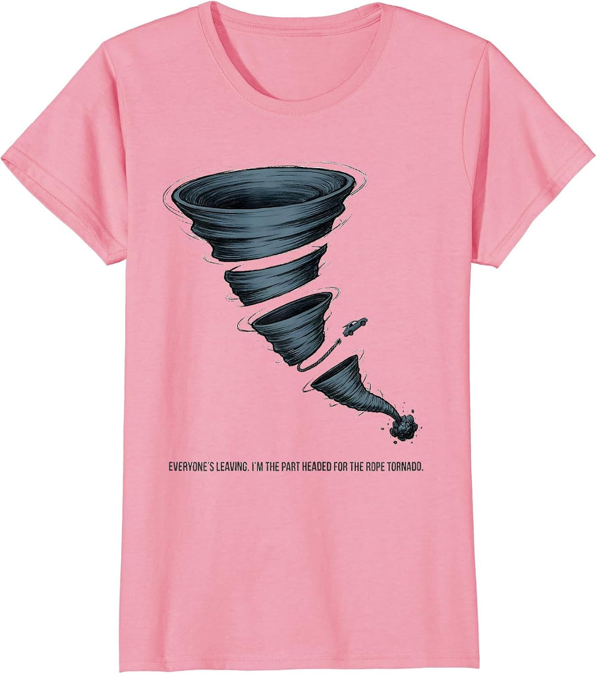 Women's Everyone's Leaving I'm The Part Headed For The Rope Tornado T-Shirt - Pink