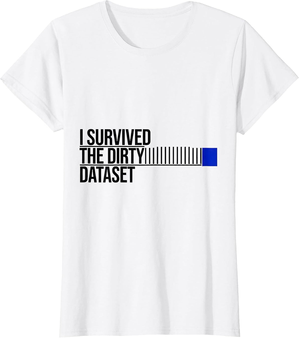 I Survived The Dirty Dataset Funny Tech Worker Data Analyst T-Shirt - White