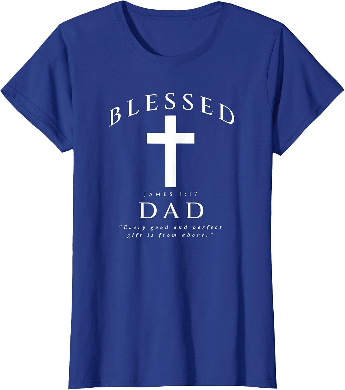 Blessed Dad Christian Men James 1 17 Scripture Quote Cross T-Shirt - Royal Blue