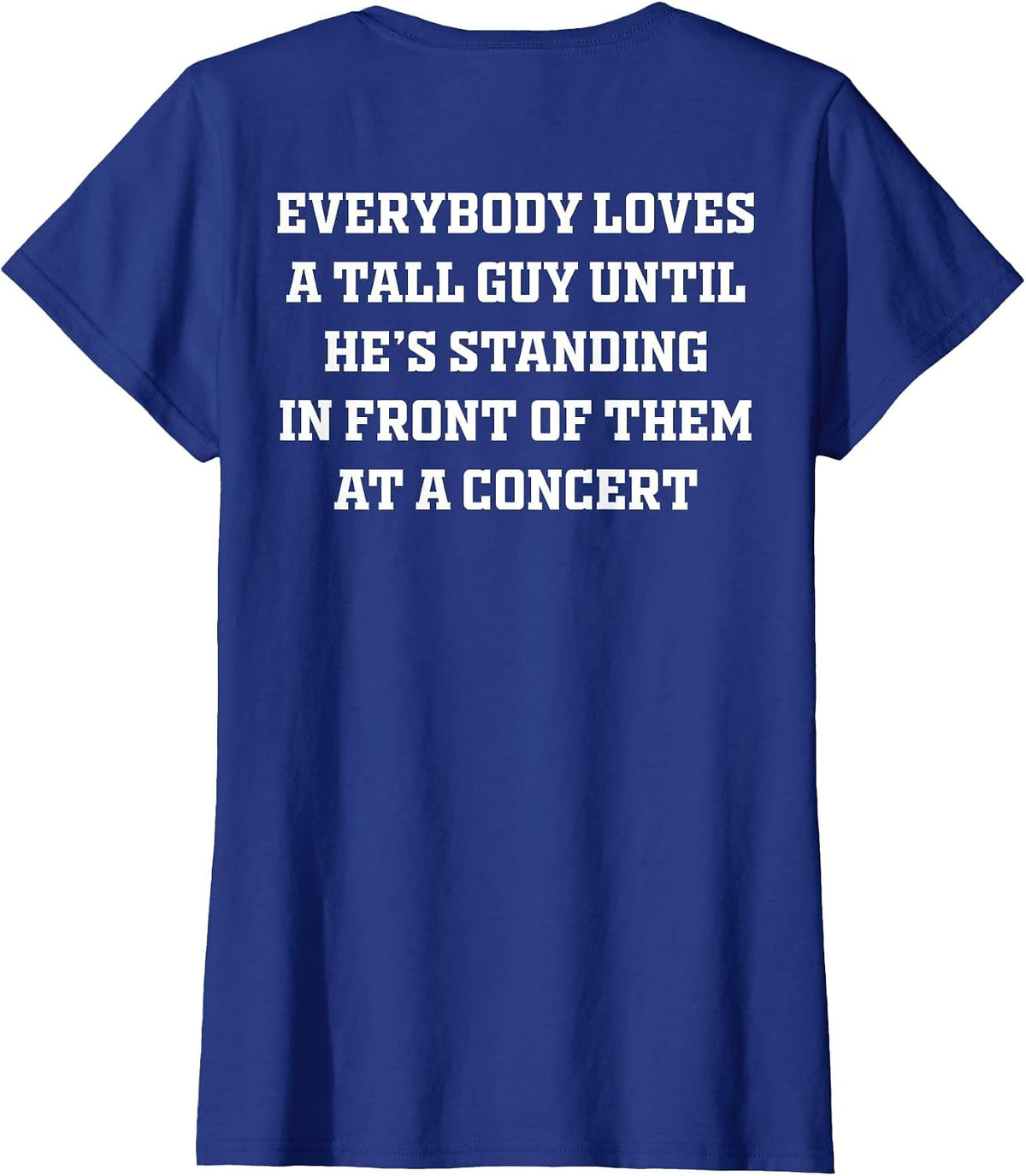 Everybody Loves A Tall Guy Until He's Standing Front (Back) T-Shirt - Royal Blue