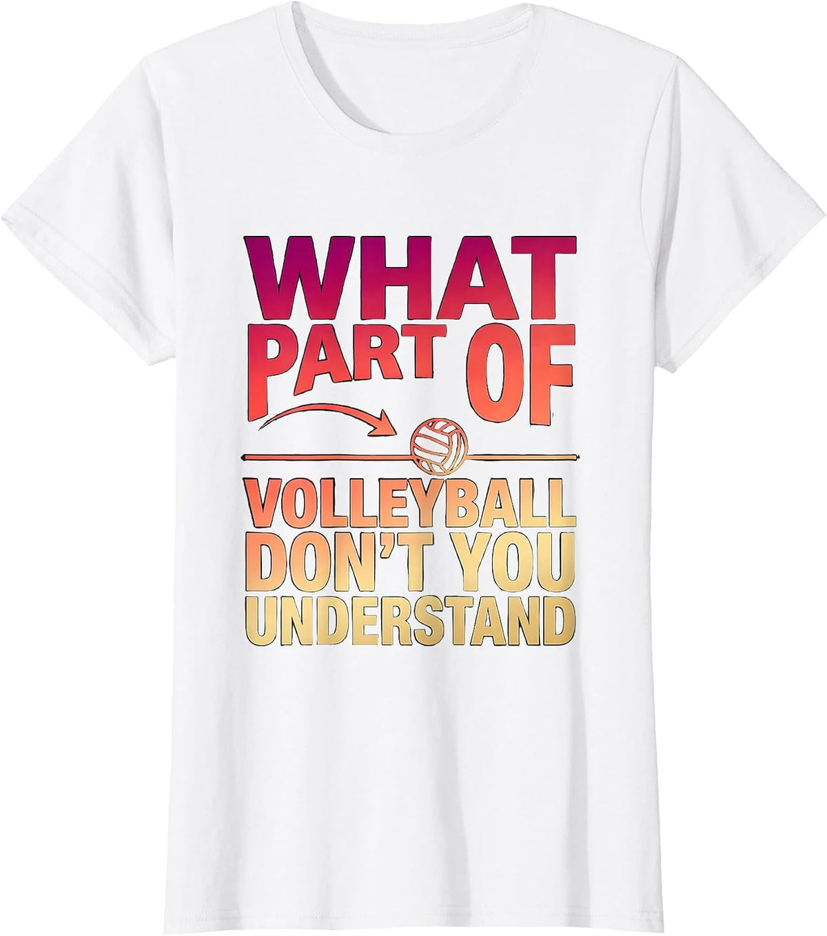What Part Of Volleyball Don't You Understand Funny T-Shirt - White